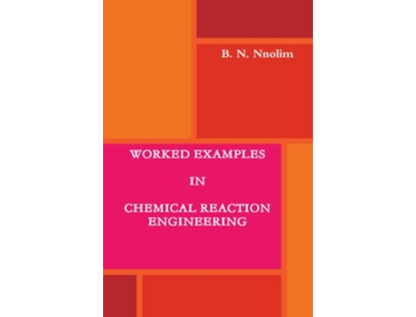 Livro WORKED EXAMPLES IN CHEMICAL REACTION ENGINEERING de B N Nnolim (Inglês)