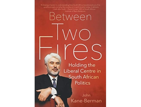 Livro Between Two Fires Holding the Liberal Centre in South African Politics de John KaneBerman (Inglês)
