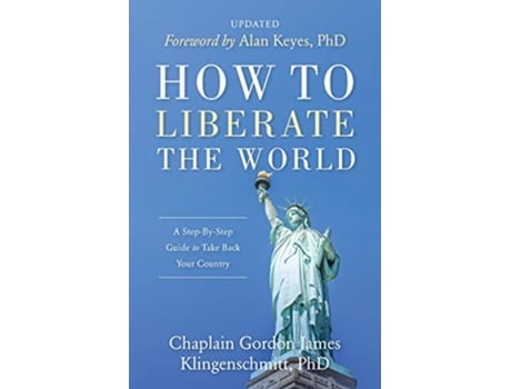 Livro How To Liberate The World A StepByStep Guide to Take Back Your Country UPDATED de Gordon James Klingenschmitt (Inglês)