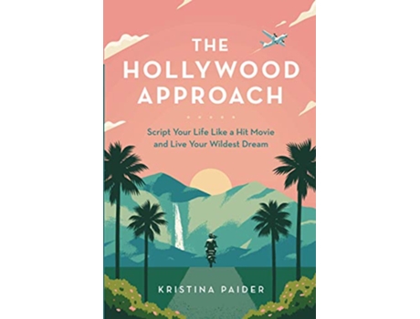 Livro The Hollywood Approach Script Your Life Like a Hit Movie and Live Your Wildest Dream de Kristina Paider (Inglês)