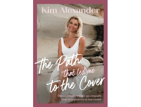 Livro The Path that led me To The Cover The Strength Within An Empath That Over Powers A Narcissist de Kim Alexander (Inglês)
