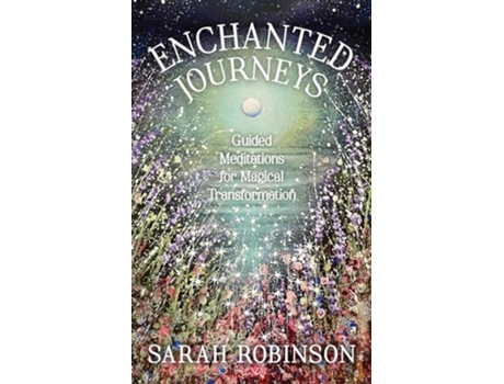 Livro Enchanted Journeys Guided Meditations for Magical Transformation de Sarah Robinson (Inglês)