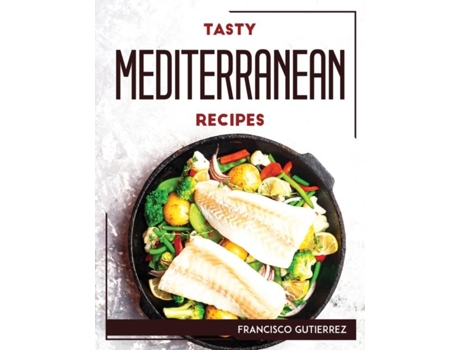 Livro Tasty Mediterranean Recipes De Francisco Gutierrez (inglês)