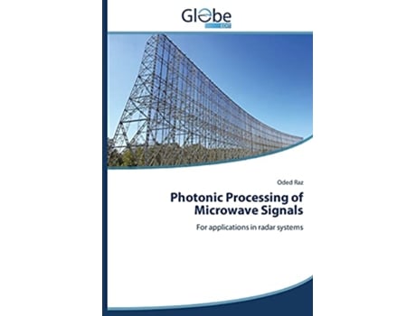 Livro Photonic Processing of Microwave Signals For applications in radar systems de Oded Raz (Inglês)