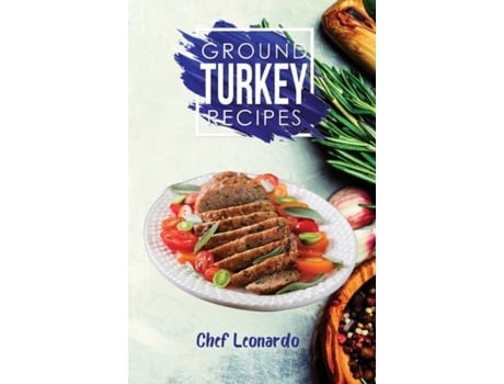 Livro Ground Turkey Recipes 25 Recipes By Chef Leonardo De Chef Leonardo (inglês)