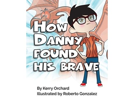 Livro How Danny Found His Brave de Kerry Orchard (Inglês)
