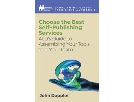 Livro Choose The Best Self-publishing Services Allis Guide To Assembling Your Tools And Your Team De Alliance Of Independent Authors (inglês)