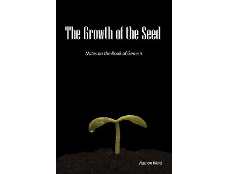 Livro The Growth of the Seed Notes on the Book of Genesis de Nathan A Ward (Inglês)