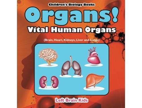 Livro Organs! Vital Human Organs Childrens Biology Books de Left Brain Kids (Inglês)