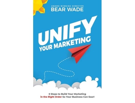 Livro Unify Your Marketing De Bear Wade (inglês)