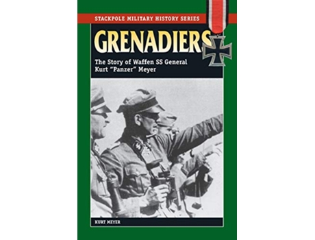 Livro Grenadiers The Story of Waffen SS General Kurt Panzer Meyer Stackpole Military History Series de Kurt Meyer (Inglês)