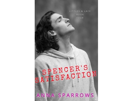 Livro Spencers Satisfaction An MM Age Play Romance de Anna Sparrows (Inglês)