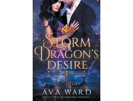 Livro Storm Dragon’s Desire Royal Dragon Shifters of Morocco 4 A Red Letter Hotel Paranormal Romance de Ava Ward (Inglês)