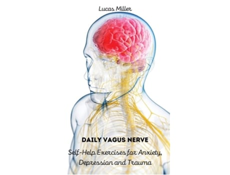 Livro Daily Vagus Nerve Self-help Exercises For Anxiety, Depression And Trauma De Lucas Miller (inglês - Capa Dura)