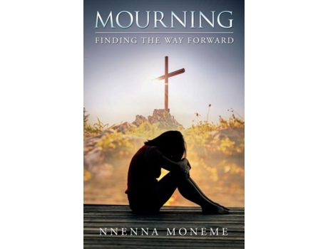 Livro Mourning Finding The Way Forward De Nnenna Moneme (inglês)
