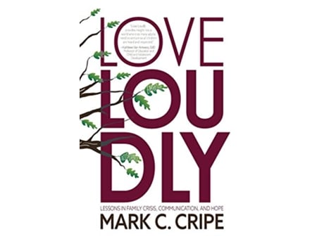 Livro Love Loudly Lessons in Family Crisis Communication and Hope de Mark C Cripe (Inglês)