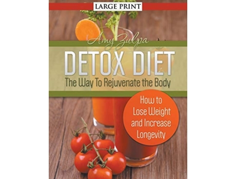 Livro Detox Diet The Way To Rejuvenate The Body How To Lose Weight And Increase Longevity De Amy Zulpa (inglês)