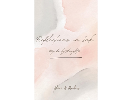 Livro Reflections in Ink My daily thoughts de Alice A Martins (Inglês)