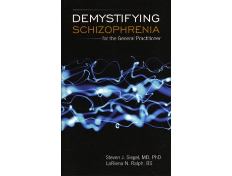 Livro Demystifying Schizophrenia for the General Practitioner Steven J Siegel, LaRiena Ralph (Inglês)