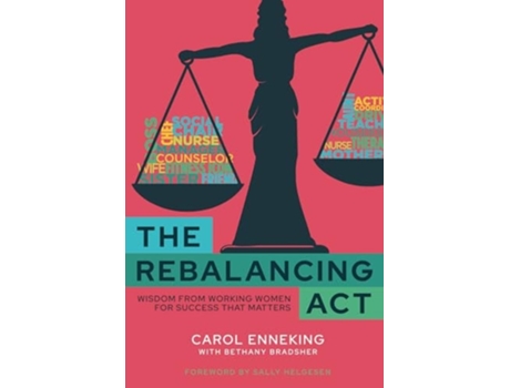 Livro The Rebalancing Act Wisdom from Working Women For Success that Matters de Carol Enneking (Inglês)