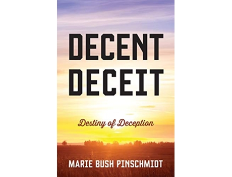 Livro Decent Deceit Destiny of Deception de Marie Bush Pinschmidt (Inglês)