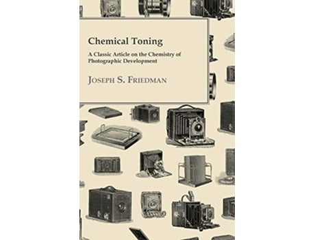 Livro Chemical Toning A Classic Article on the Chemistry of Photographic Development de Joseph S Friedman (Inglês)