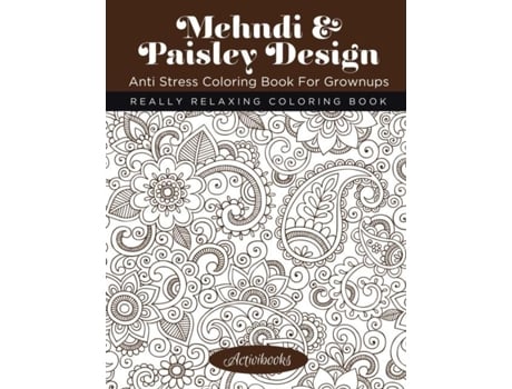 Livro Mehndi Amp Paisley Design Anti Stress Coloring Book For Grownups Really Relaxing Coloring Book De Activibooks (inglês)