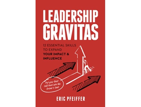 Livro Leadership Gravitas 12 Essential Skills to Expand your Impact and Influence de Eric Pfeiffer (Inglês)