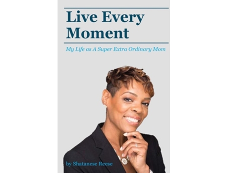 Livro Live Every Moment My Life As A Super Extra Or De Shatanese Reese (inglês)