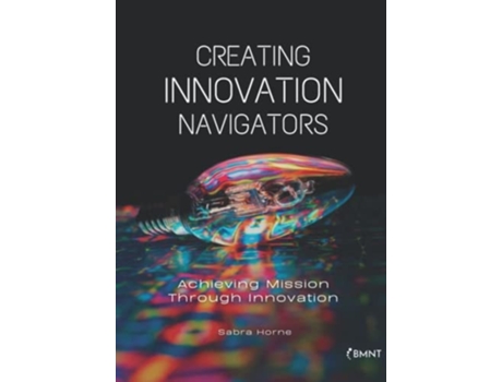 Livro Creating Innovation Navigators: Achieving Mission Through Innovation de Sabra Horne (Inglês)