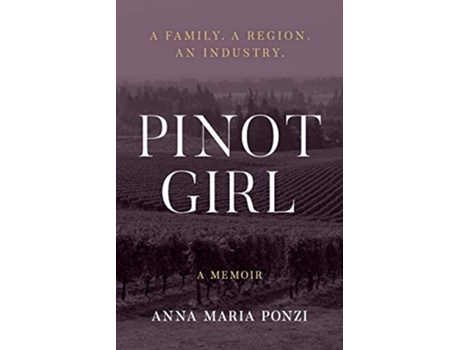 Livro Pinot Girl A Family A Region An Industry de Anna Maria Ponzi (Inglês)