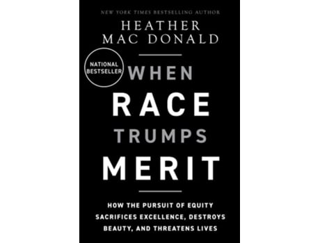 Livro The When Race Trumps Merit de Heather Mac Donald (Inglês - Capa Dura)