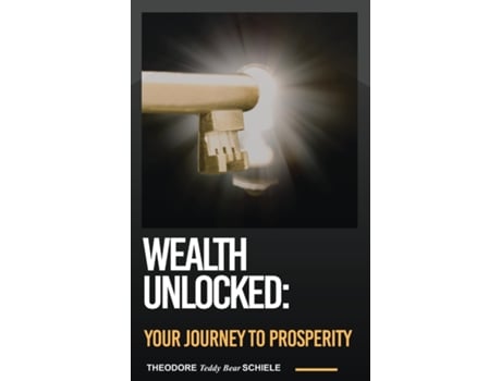 Livro Wealth Unlocked Your Journey to Prosperity de Theodore Schiele (Inglês)
