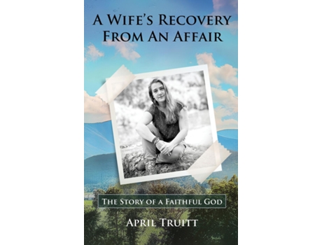 Livro A Wifes Recovery from an Affair The Story of a Faithful God de April Truitt (Inglês)