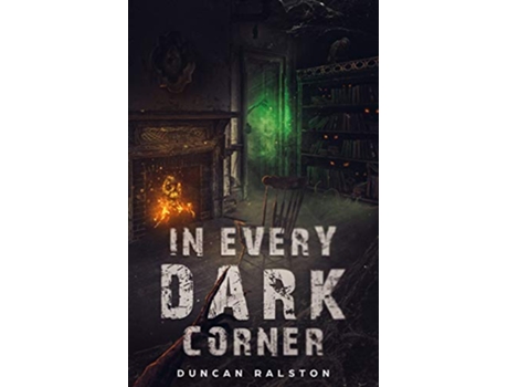Livro In Every Dark Corner Horror Stories Violent Words Short Horror Stories and Novellas de Duncan Ralston (Inglês)