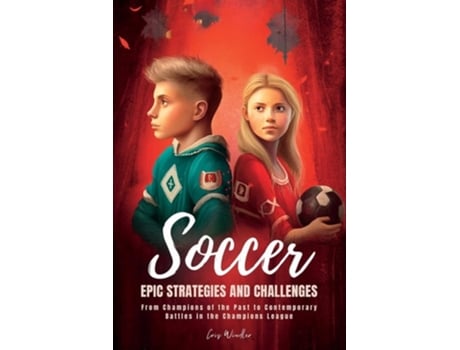 Livro Soccer Epic Strategies and Challenges From Champions of the Past to Contemporary Battles in the Champions League de Chris Winder (Inglês)
