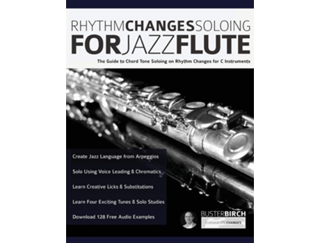 Livro Rhythm Changes Soloing For Jazz Flute The Guide To Chord Tone Soloing On Rhythm Changes For C Instruments De Mr Buster Birch (inglês)