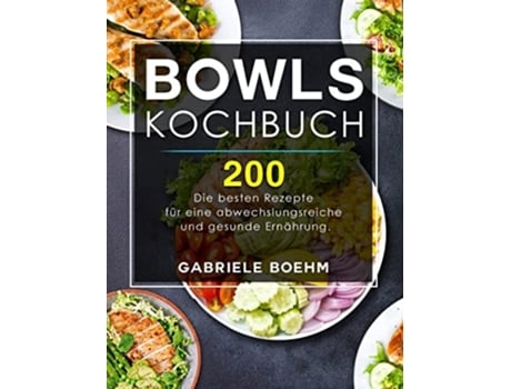 Livro Bowls Kochbuch Die 200 Besten Rezepte Für Eine Abwechslungsreiche Und Gesunde Ernährung. De Gabriele Boehm (alemão - Capa Dura)