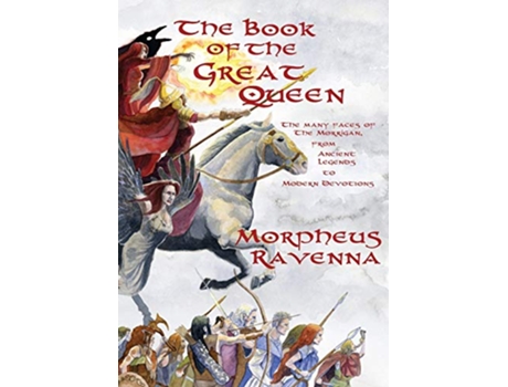 Livro The Book of The Great Queen The Many Faces of the Morrigan from Ancient Legends to Modern Devotions de Morpheus Ravenna (Inglês)