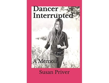 Livro Dancer Interrupted A true expose of a ballerinas fall from grace de Susan Priver (Inglês)