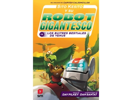 Livro Sito Kesito Y Su Robot Gigantesco Contra Los Buitres Bestiales De Venus Da Editorial Sm De Dav Pilkey (espanhol - Capa Dura)