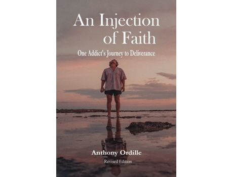 Livro An Injection Of Faith One Addicts Journey To Deliverance De Anthony Ordille (inglês - Capa Dura)