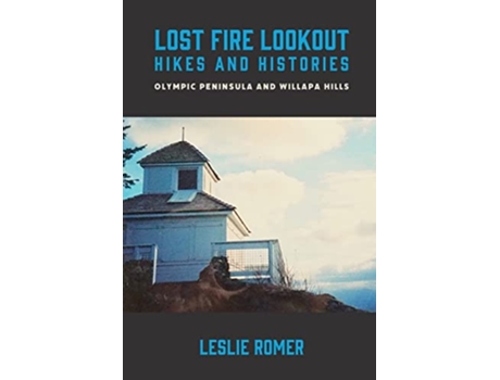 Livro Lost Fire Lookout Hikes and Histories Olympic Peninsula and Willapa Hills de Leslie Romer (Inglês)