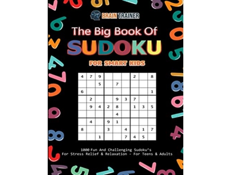 Livro The Big Book Of Sudoku For Smart Kids 1000 Fun And Challenging Sudokus For Stress Relief Relaxation For Teens Adults de Brain Trainer (Inglês)