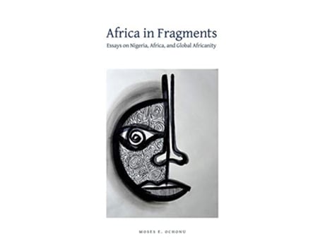 Livro Africa in Fragments Essays on Nigeria Africa and Global Africanity de Moses E Ochonu (Inglês)