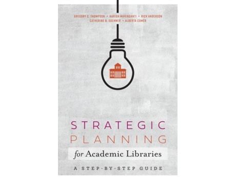 Livro strategic planning for academic libraries de gregory c. thompson,harish maringanti,rick anderson,catherine b. soehner,alberta comer (inglês)