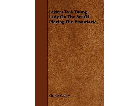 Livro Letters To A Young Lady On The Art Of Playing The Pianoforte de Charles Czerny (Inglês)