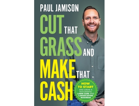 Livro Cut That Grass and Make That Cash: How to Start and Grow a Successful Lawn Care and Landscaping Business Paul Jamison (Inglês)