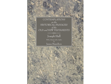 Livro Contemplations On The Historical Passages Of The Old And New Testaments De Joseph Hall E Robert Bowman (inglês)