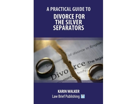 Livro A Practical Guide To Divorce For The Silver Separators De Karin Walker (inglês)